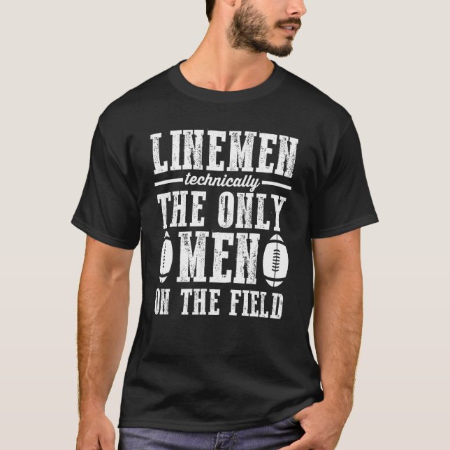 Football Linemen Technically The Only Men On The F T-Shirt (Front)