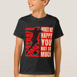 Football Makes Me Happy You Not So Much T-Shirt