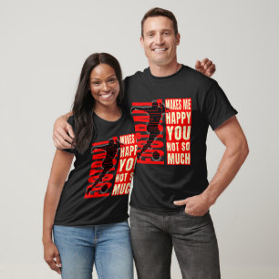 Football Makes Me Happy You Not So Much T-Shirt