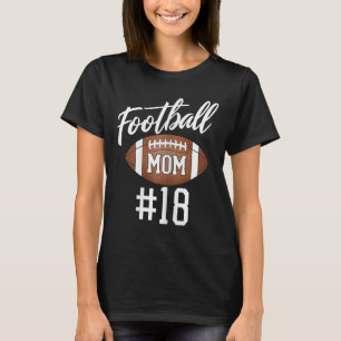 Football Mum #18 Funny Mother Woman Touchdown Girl T-Shirt