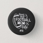 Football mum life high school sports gameday 3 cm round badge<br><div class="desc">Show pride for your son on the the field with this fun "Livin that football mum life" button.</div>