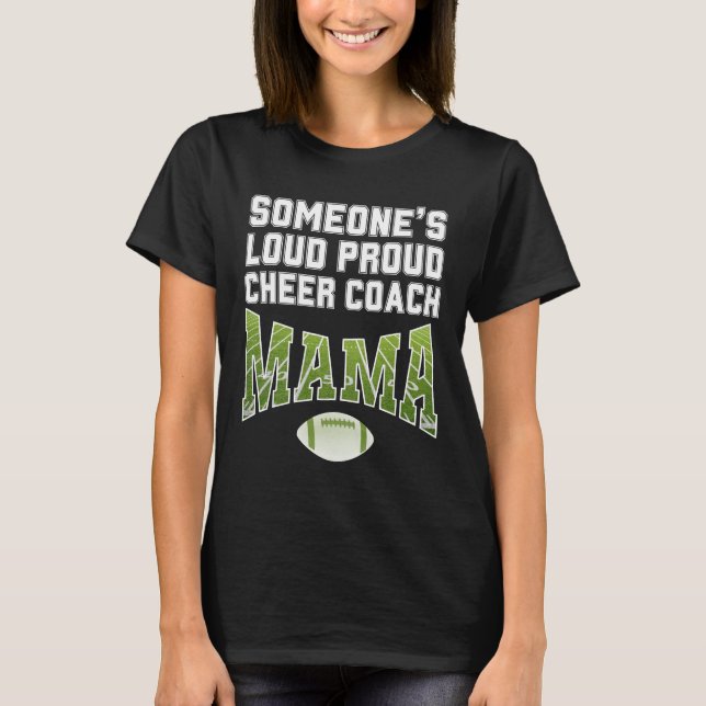 Football Mum SOMEONE'S LOUD PROUD CHEER COACH MAMA T-Shirt (Front)