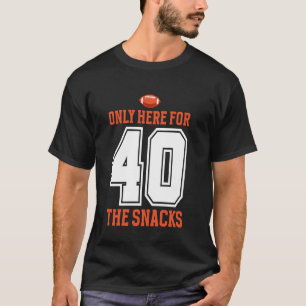 Football Only Here For The Snacks 40 Men Women T-Shirt
