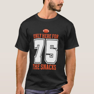 Football Only Here For The Snacks 75 Men Women T-Shirt