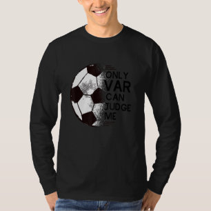 Football  Only VAR Can Judge Me Soccer Supporter T-Shirt