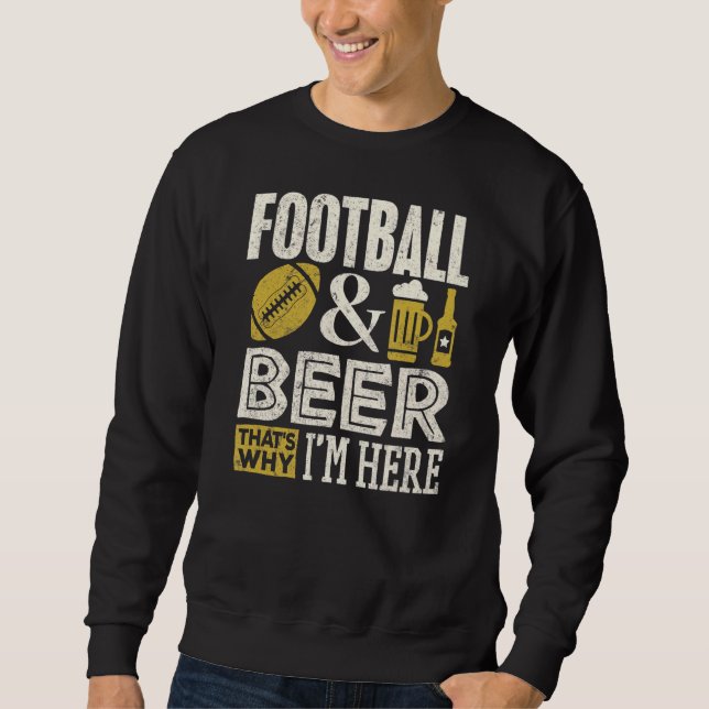 Football Player     Beer   Why I'm Here Men Sweatshirt (Front)
