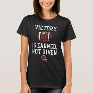 Football Player Victory is earned not given Footb T-Shirt