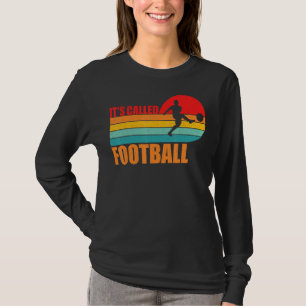 Football Players It's Called Football Funny Soccer T-Shirt