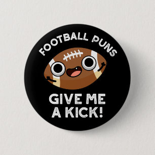 Football Puns Give Me A Kick Sporta Pun Dark BG 6 Cm Round Badge