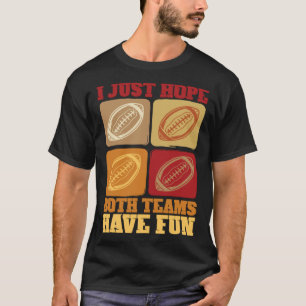 Football Sayings I Just Hope Both Teams Have Fun T-Shirt