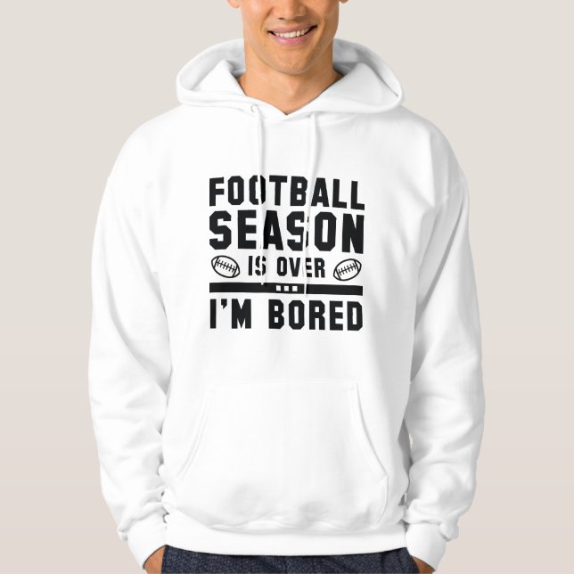 Football Season Is Over Hoodie (Front)