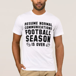 Football Season Is Over T-Shirt