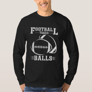 Football Takes Balls Lineman Tackle American Footb T-Shirt