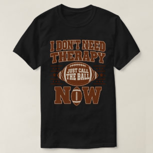 Football Therapy Just Call The Ball Now Fans T-Shirt