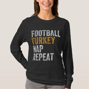 Football Turkey Nap Repeat Leg Day Funny Thanksgiv T-Shirt