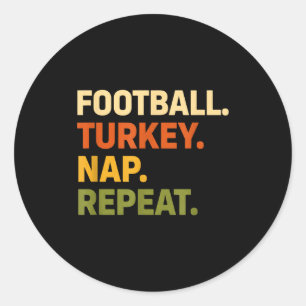 Football. Turkey. Nap. Repeat, Thanksgiving Slogan Classic Round Sticker