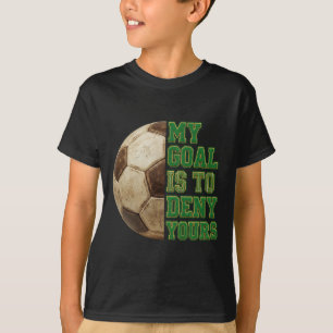 Footll My Goal To Deny Yours Soccer Player Men Boy T-Shirt