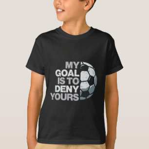 Footll My Goal To Deny Yours Soccer Player Men Boy T-Shirt