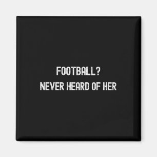 Footll Never Heard Of Her Funny Soccer Quote Magnet