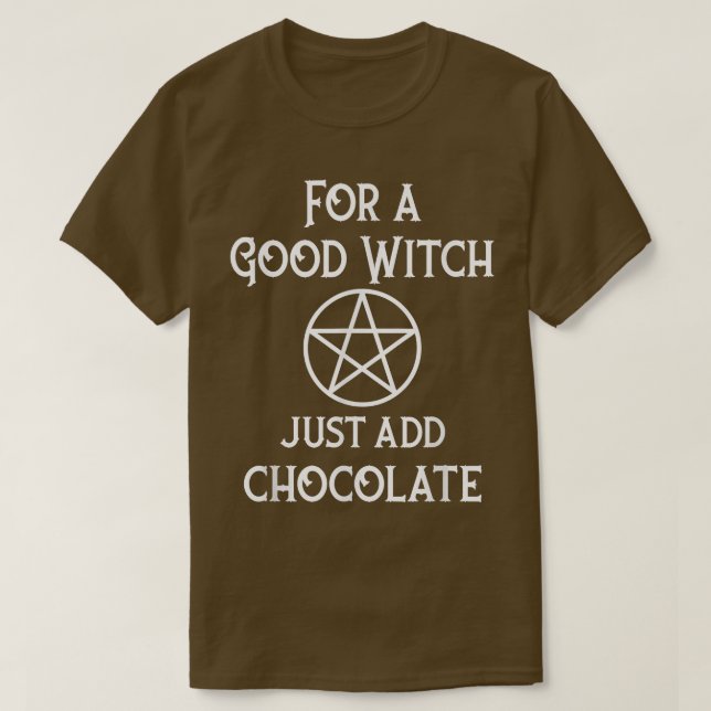 For A Good Witch Just Add Chocolate Funny Pagan Ch T-Shirt (Design Front)