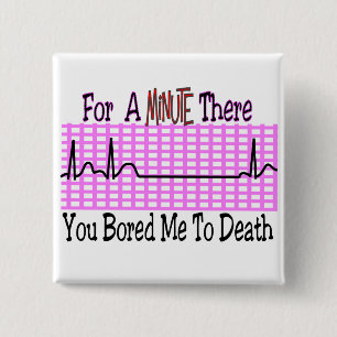 For a Minute there BORED ME TO DEATH 15 Cm Square Badge