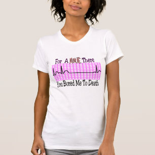 For a Minute there BORED ME TO DEATH T-Shirt