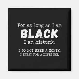 For As Long As I Am Black I Am Historic Black Hist Magnet
