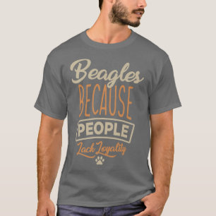 For Beagle Dog Owner Beagle because people lack lo T-Shirt