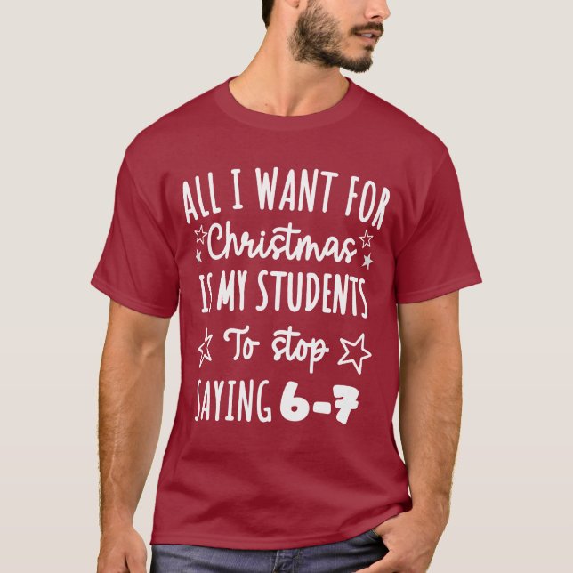 For Christmas is my students is stop saying 67 T-Shirt (Front)