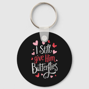 For Couples _ I Still Give Him Butterflies _ Funny Key Ring