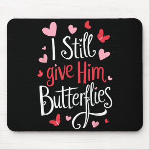 For Couples _ I Still Give Him Butterflies _ Funny Mouse Pad