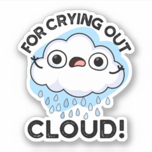 For Crying Out Cloud Funny Weather Pun 