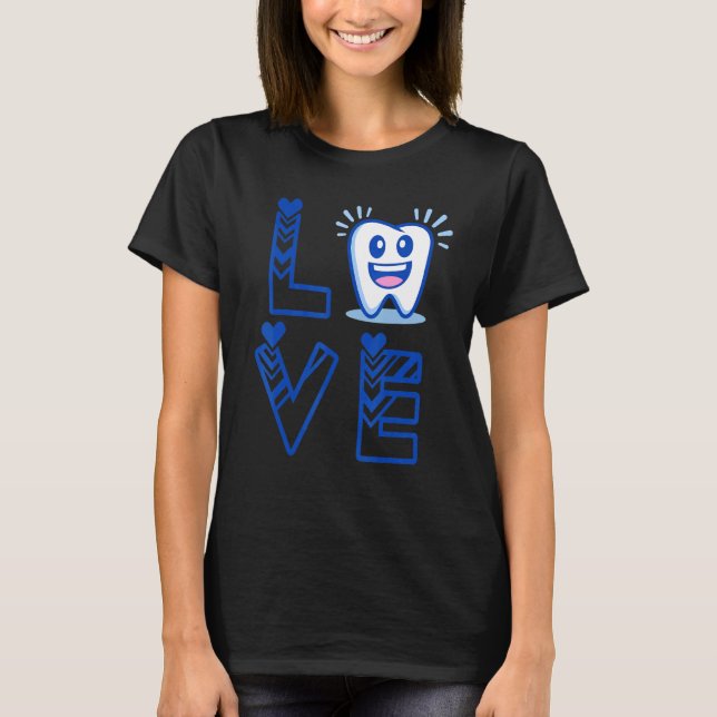 For Dental Assistant Hygienist Or Staff Love Denti T-Shirt (Front)