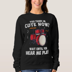 For Drummers Wait Until You Hear Me Play Sweatshirt