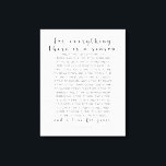 For Everything There Is, Ecclesiastes 3:1-8 Canvas Print<br><div class="desc">For everything there is a season, and a time for every matter under heaven: a time to be born, and a time to die; a time to plant, and a time to pluck up what is planted; a time to kill, and a time to heal; a time to break down,...</div>