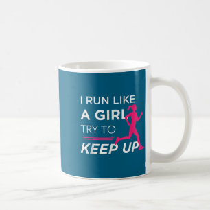 For Female Runners - I Run Like A Girl Try To Keep Coffee Mug