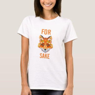 For Fox Sake Funny T-Shirt