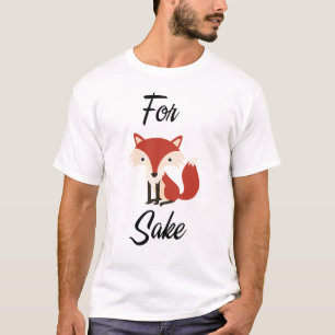 For fox sake novelty t-shirt