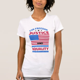 For Freedom, Justice and Equality T-Shirt