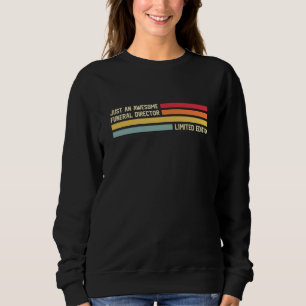 For Funeral Director Just An Awesome Funeral Direc Sweatshirt