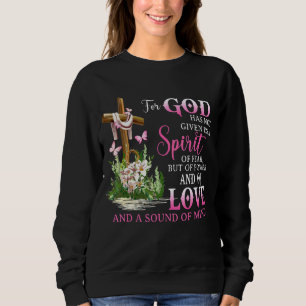 For God Has Not Given Us A Spirit Of Fear But Powe Sweatshirt