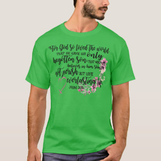 For God loved the world that he gave his only T-Shirt