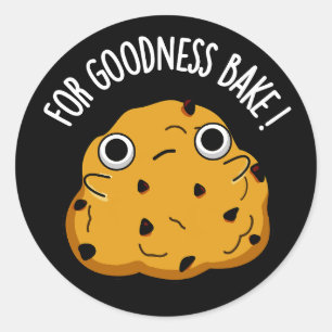 For Goodness Bake Funny Food Baking Pun Dark BG Classic Round Sticker