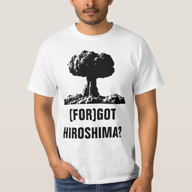(FOR)GOT HIROSHIMA? T-Shirt (Front)