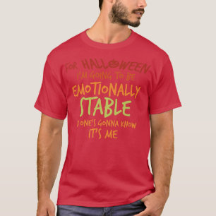For Halloween I'm Going To Be Emotionally Stable H T-Shirt