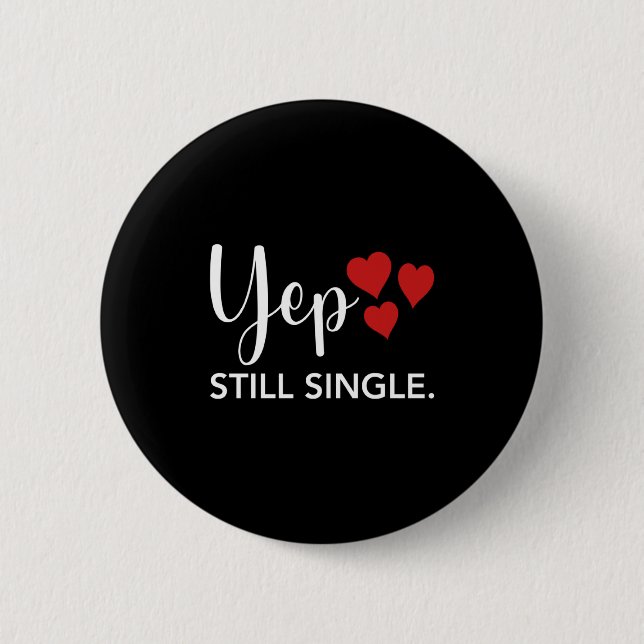 For Her Him Happy Valentines Day Yep Still Single  6 Cm Round Badge (Front)