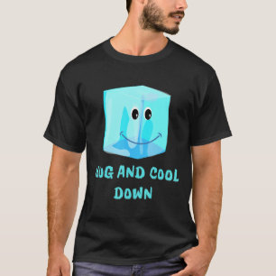 for Hot weather Hug an ice cube T-Shirt