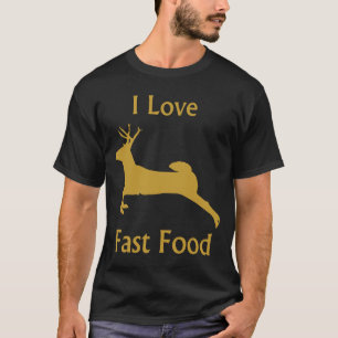 For Hunters I Love Fast Food Deer T-Shirt
