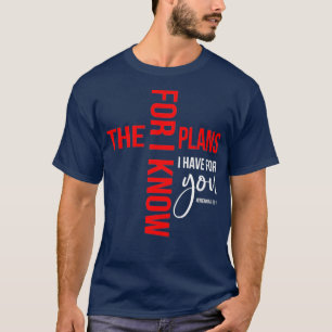 For I Know The Plans I Have For You Christian T-Shirt