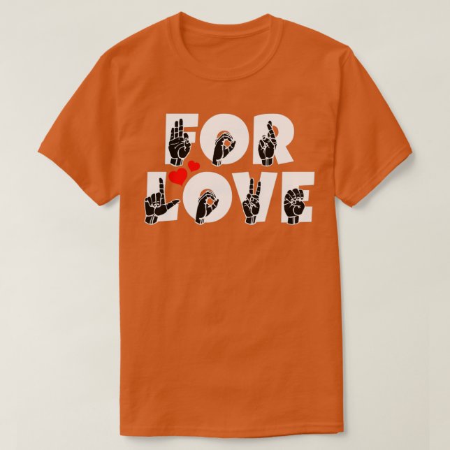 FOR LOVE text and ASL Sign language design 1 T-Shirt (Design Front)